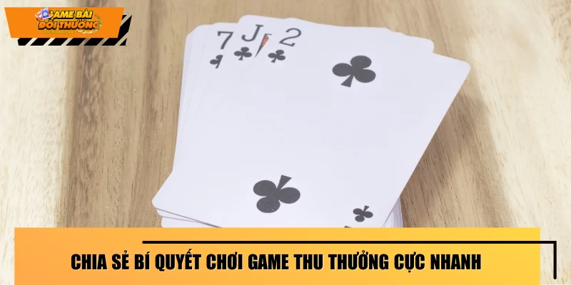 chia-se-bi-quyet-choi-game-thu-thuong-cuc-nhanh