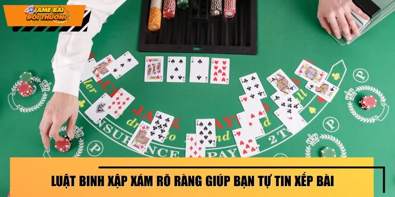 Luật binh xập xám rõ ràng giúp bạn tự tin xếp bài