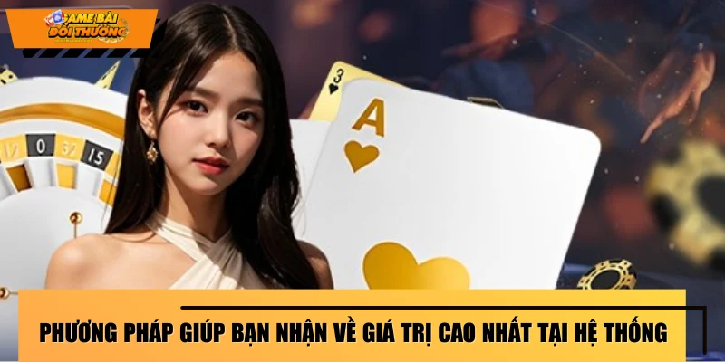 phuong-phap-giup-ban-nhan-ve-gia-tri-cao-nhat-tai-he-thong