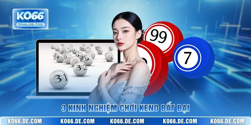 3 kinh nghiệm chơi Keno bất bại