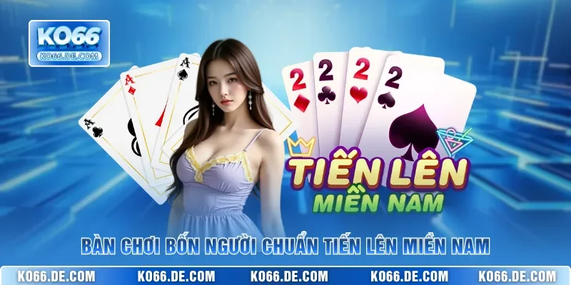 Tiến Lên KO66 – Game Bài Sát Phạt Hấp Dẫn Với Giao Diện Đẹp 3 Bàn chơi bốn người chuẩn Tiến Lên Miền Nam