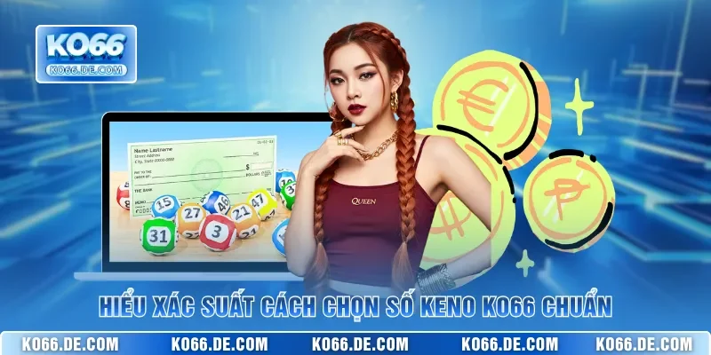 Hiểu xác suất cách chọn số keno KO66 chuẩn