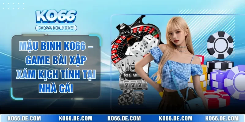Mậu Binh KO66 – Game Bài Xập Xám Kịch Tính Tại Nhà Cái 3 Mậu Binh KO66 – Game Bài Xập Xám Kịch Tính Tại Nhà Cái