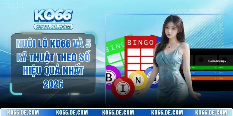 Nuôi Lô KO66 Và 5 Kỹ Thuật Theo Số Hiệu Quả Nhất 2026 7 Nuôi Lô KO66 Và 5 Kỹ Thuật Theo Số Hiệu Quả Nhất 2026